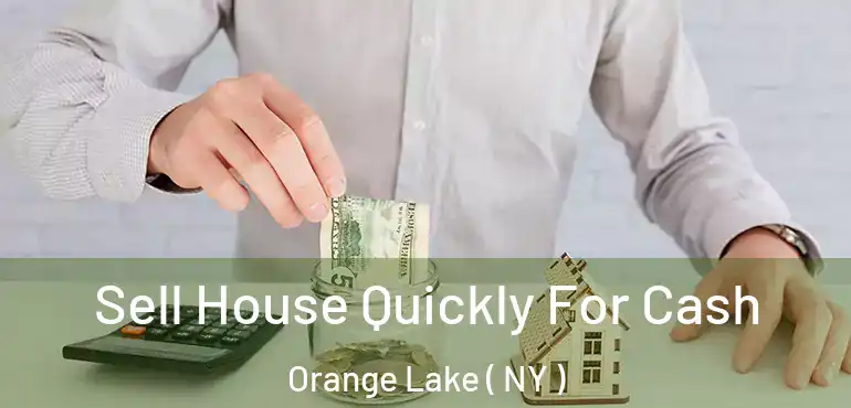  Sell House Quickly For Cash Orange Lake ( NY )