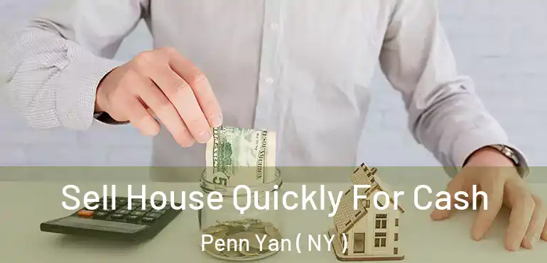  Sell House Quickly For Cash Penn Yan ( NY )