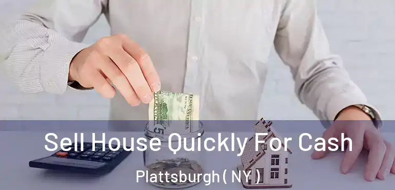  Sell House Quickly For Cash Plattsburgh ( NY )