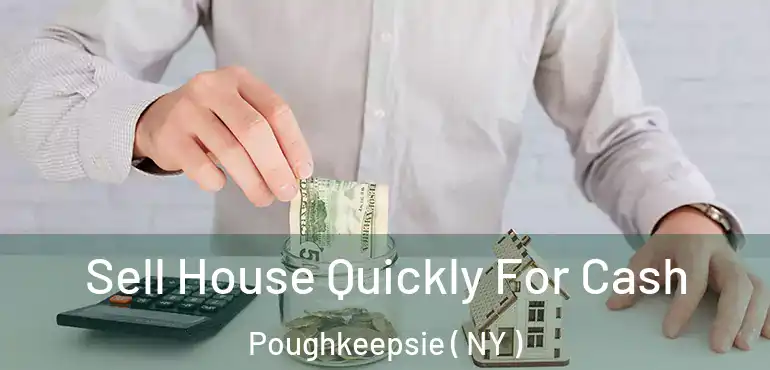  Sell House Quickly For Cash Poughkeepsie ( NY )
