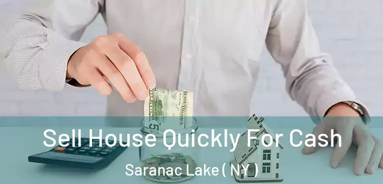  Sell House Quickly For Cash Saranac Lake ( NY )