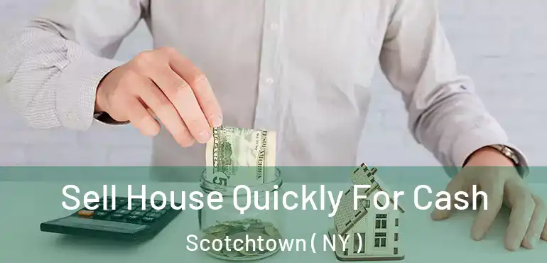  Sell House Quickly For Cash Scotchtown ( NY )