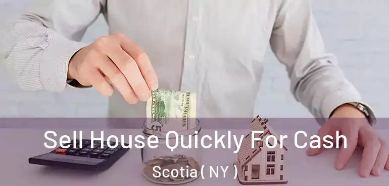  Sell House Quickly For Cash Scotia ( NY )