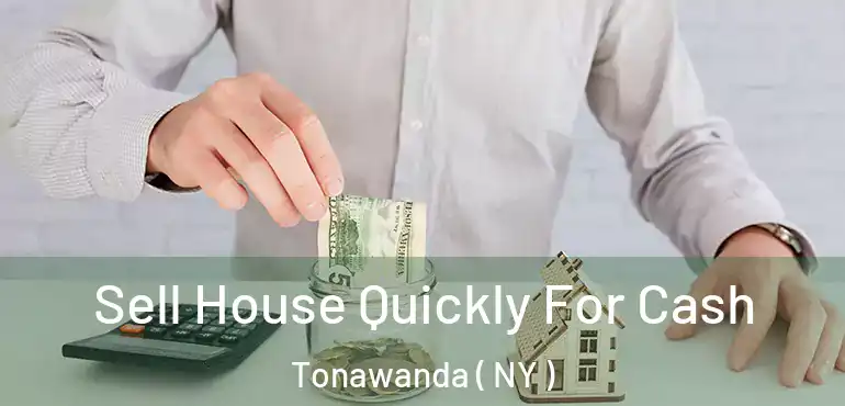  Sell House Quickly For Cash Tonawanda ( NY )