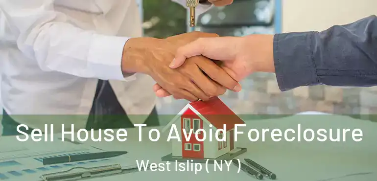  Sell House To Avoid Foreclosure West Islip ( NY )