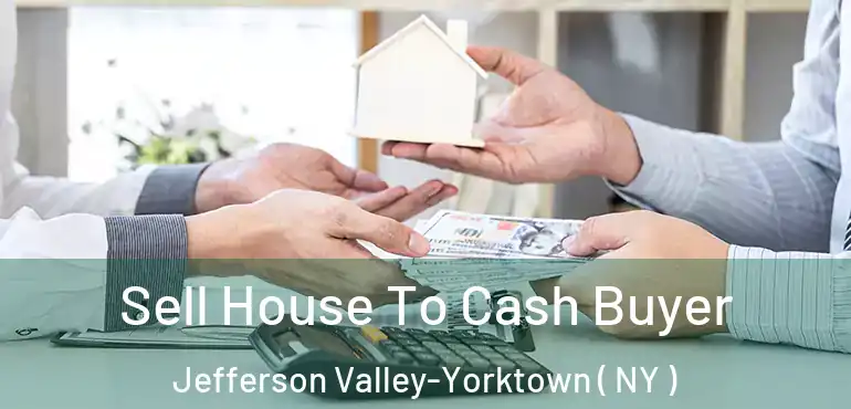  Sell House To Cash Buyer Jefferson Valley-Yorktown ( NY )