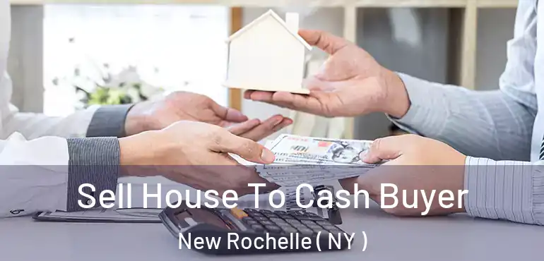  Sell House To Cash Buyer New Rochelle ( NY )