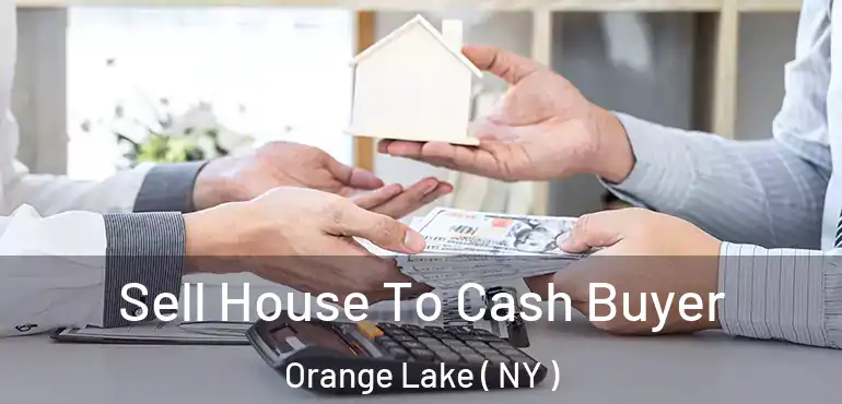  Sell House To Cash Buyer Orange Lake ( NY )