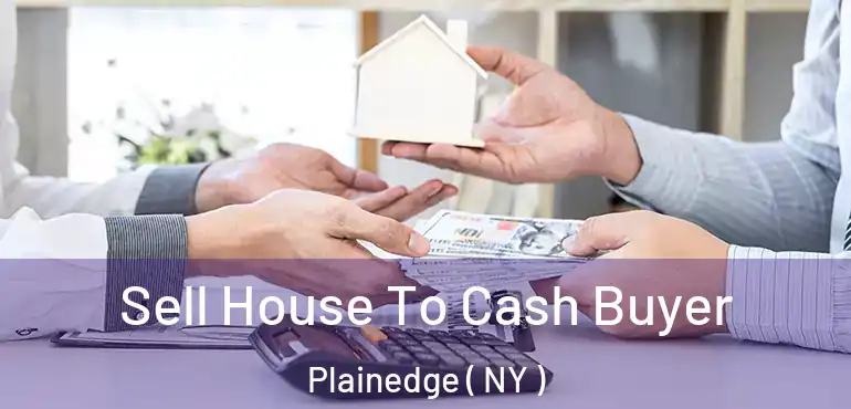  Sell House To Cash Buyer Plainedge ( NY )