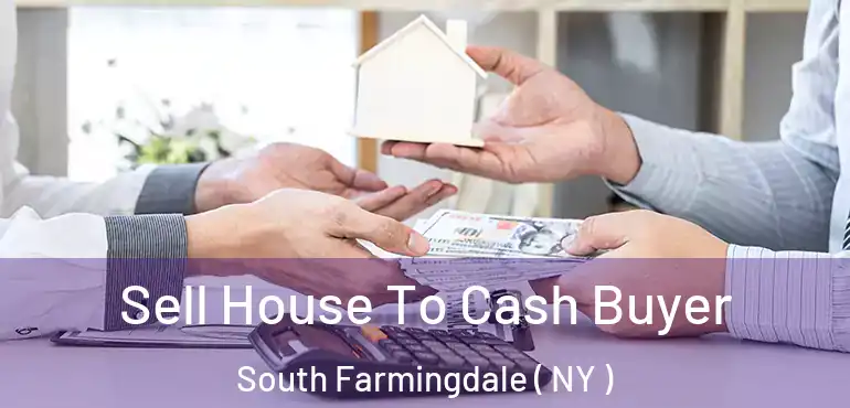  Sell House To Cash Buyer South Farmingdale ( NY )