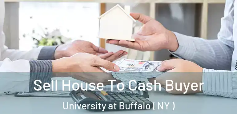  Sell House To Cash Buyer University at Buffalo ( NY )