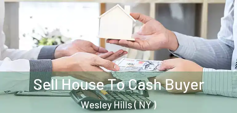  Sell House To Cash Buyer Wesley Hills ( NY )