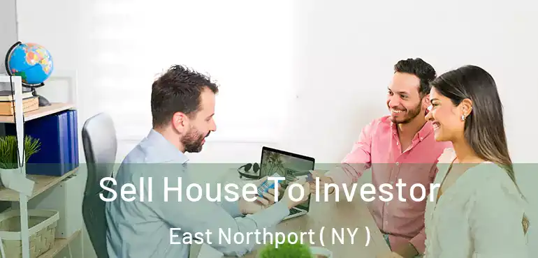  Sell House To Investor East Northport ( NY )