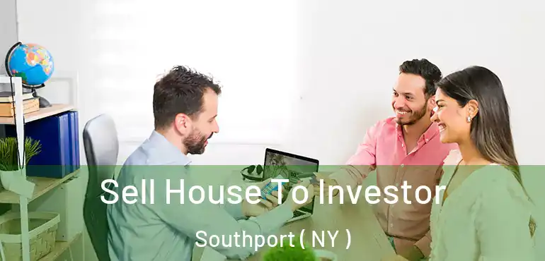  Sell House To Investor Southport ( NY )