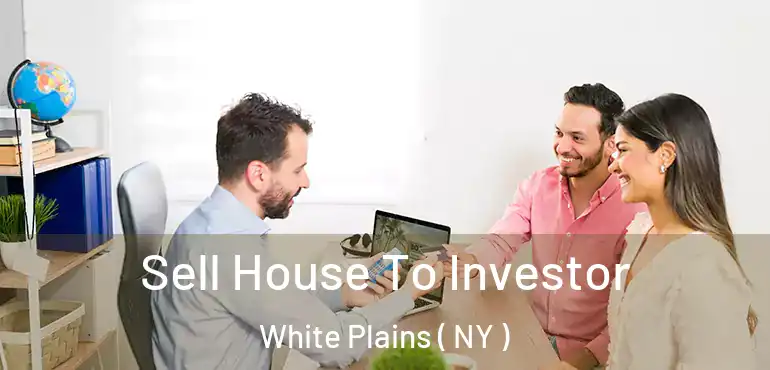  Sell House To Investor White Plains ( NY )