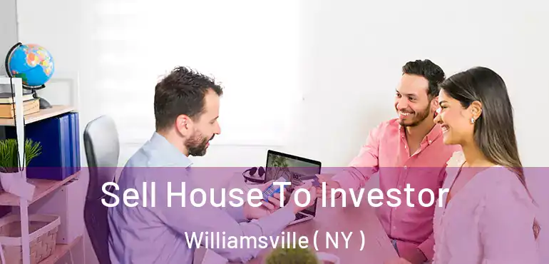  Sell House To Investor Williamsville ( NY )