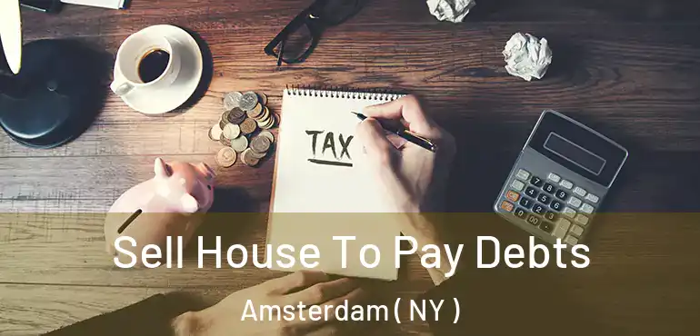  Sell House To Pay Debts Amsterdam ( NY )