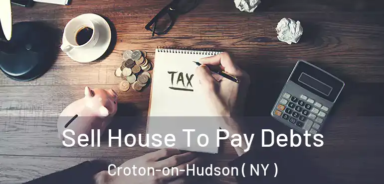  Sell House To Pay Debts Croton-on-Hudson ( NY )