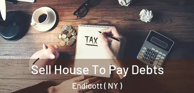  Sell House To Pay Debts Endicott ( NY )