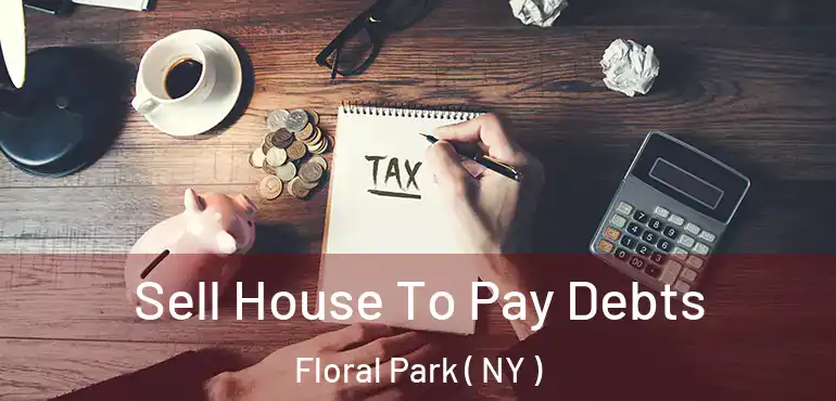  Sell House To Pay Debts Floral Park ( NY )
