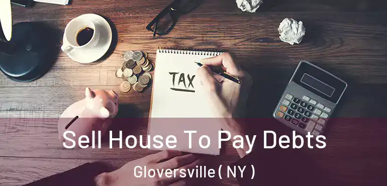  Sell House To Pay Debts Gloversville ( NY )