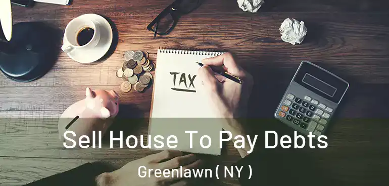  Sell House To Pay Debts Greenlawn ( NY )