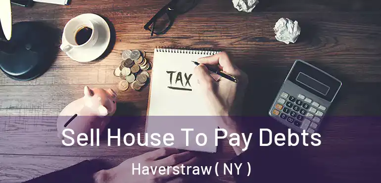  Sell House To Pay Debts Haverstraw ( NY )