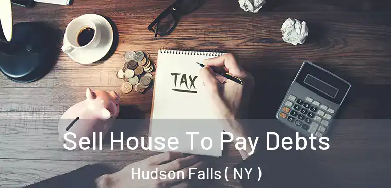  Sell House To Pay Debts Hudson Falls ( NY )