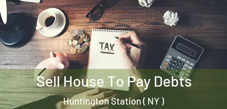  Sell House To Pay Debts Huntington Station ( NY )