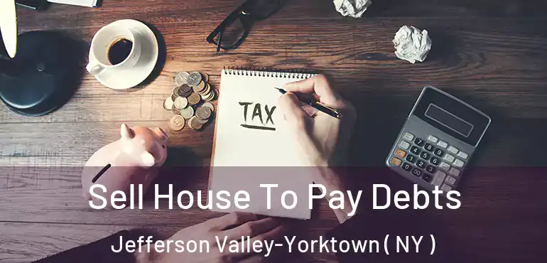  Sell House To Pay Debts Jefferson Valley-Yorktown ( NY )
