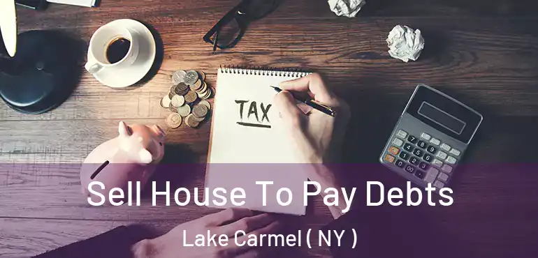  Sell House To Pay Debts Lake Carmel ( NY )