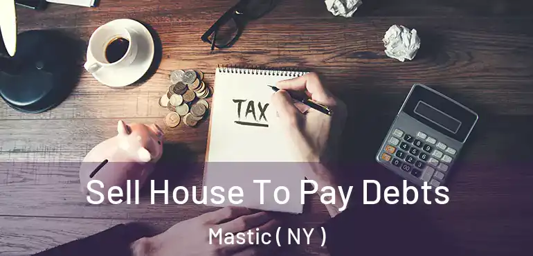  Sell House To Pay Debts Mastic ( NY )