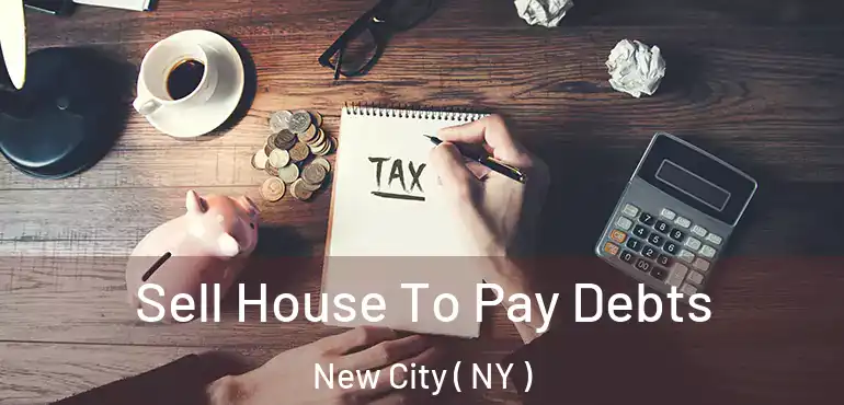  Sell House To Pay Debts New City ( NY )