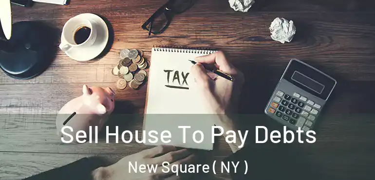  Sell House To Pay Debts New Square ( NY )
