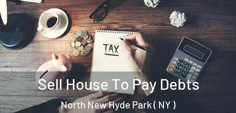  Sell House To Pay Debts North New Hyde Park ( NY )