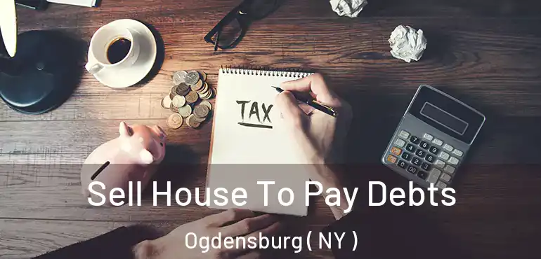  Sell House To Pay Debts Ogdensburg ( NY )