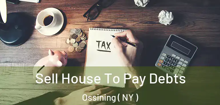  Sell House To Pay Debts Ossining ( NY )