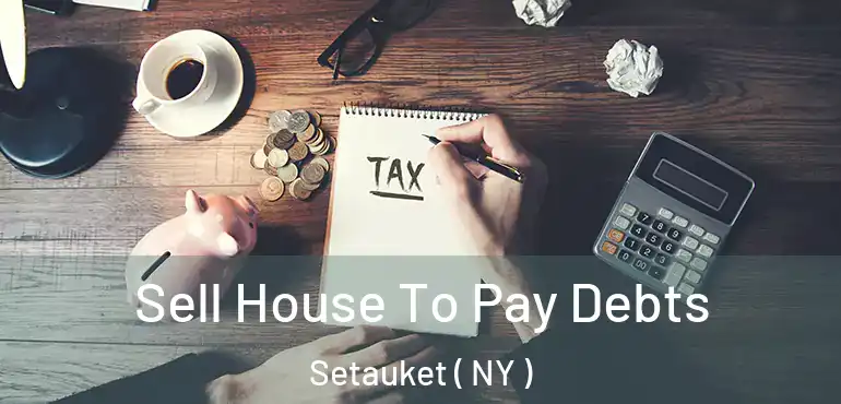  Sell House To Pay Debts Setauket ( NY )