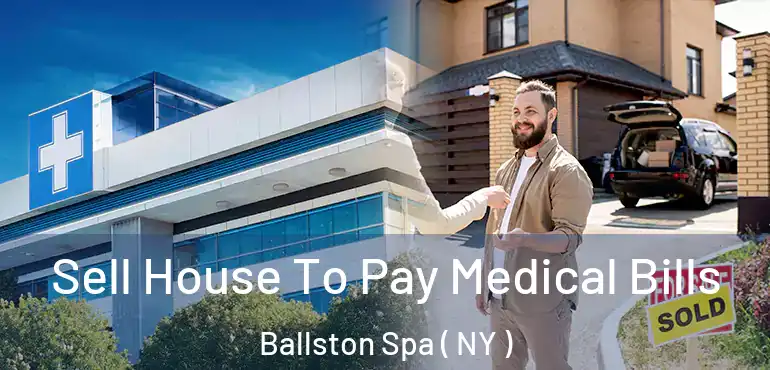  Sell House To Pay Medical Bills Ballston Spa ( NY )