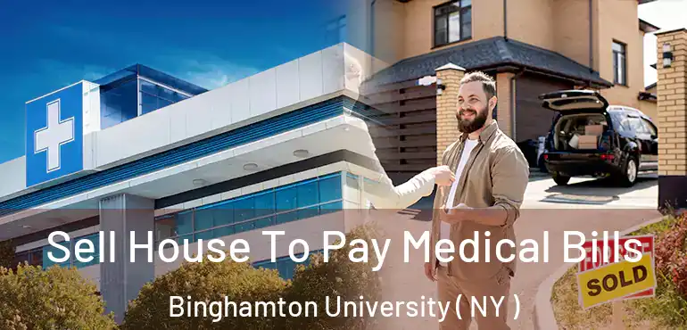 Sell House To Pay Medical Bills Binghamton University ( NY )