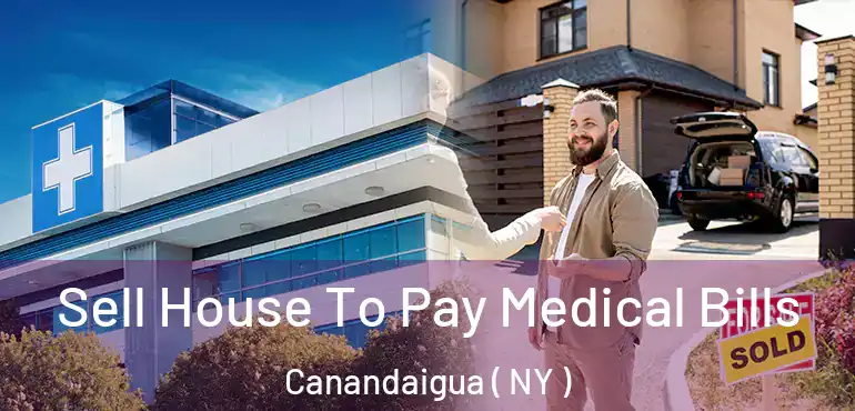  Sell House To Pay Medical Bills Canandaigua ( NY )