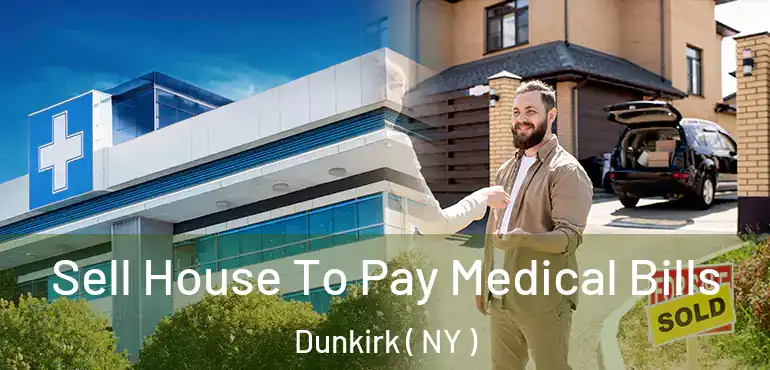  Sell House To Pay Medical Bills Dunkirk ( NY )