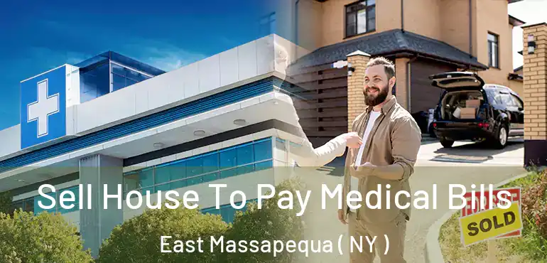  Sell House To Pay Medical Bills East Massapequa ( NY )