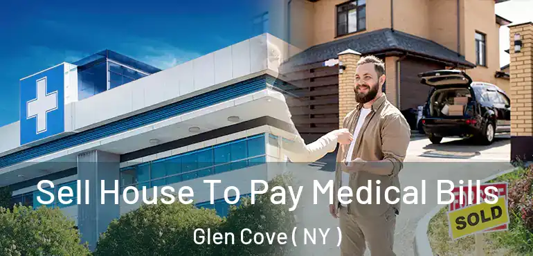  Sell House To Pay Medical Bills Glen Cove ( NY )