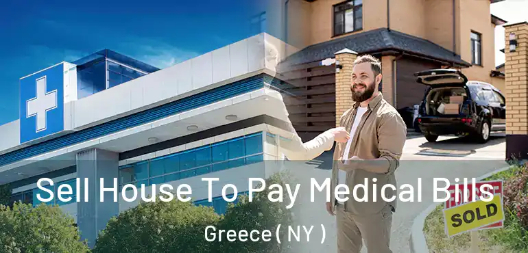  Sell House To Pay Medical Bills Greece ( NY )