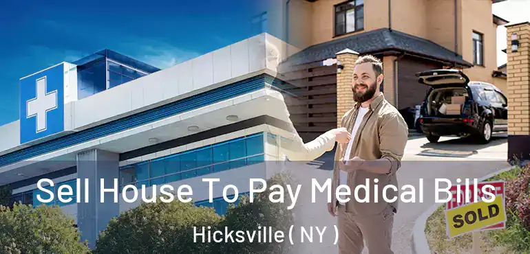  Sell House To Pay Medical Bills Hicksville ( NY )
