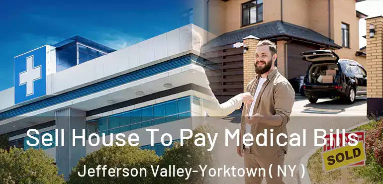  Sell House To Pay Medical Bills Jefferson Valley-Yorktown ( NY )
