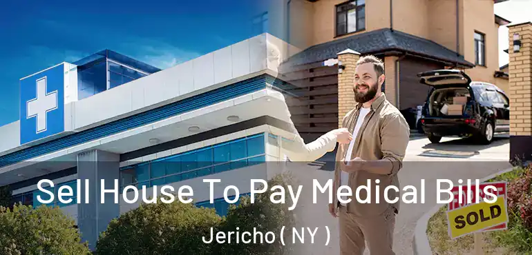 Sell House To Pay Medical Bills Jericho ( NY )