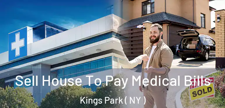  Sell House To Pay Medical Bills Kings Park ( NY )