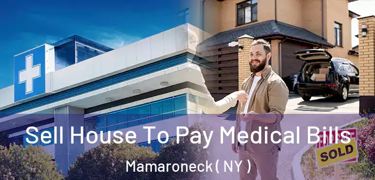  Sell House To Pay Medical Bills Mamaroneck ( NY )